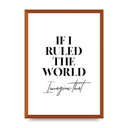 If I Ruled The World" Wall Art - A2 framed