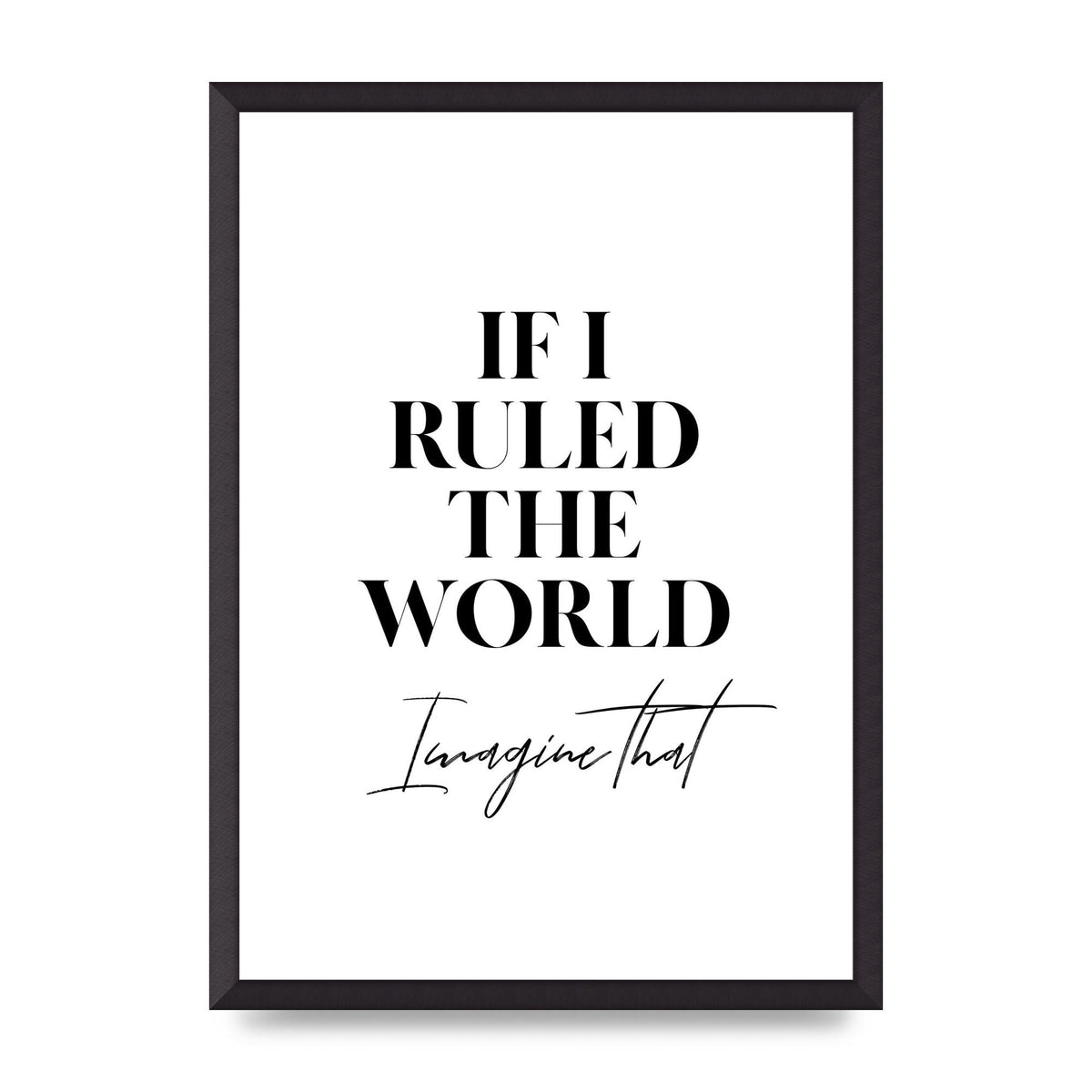 If I Ruled The World" Wall Art - A2 framed