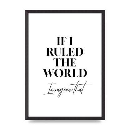 If I Ruled The World" Wall Art - A2 framed