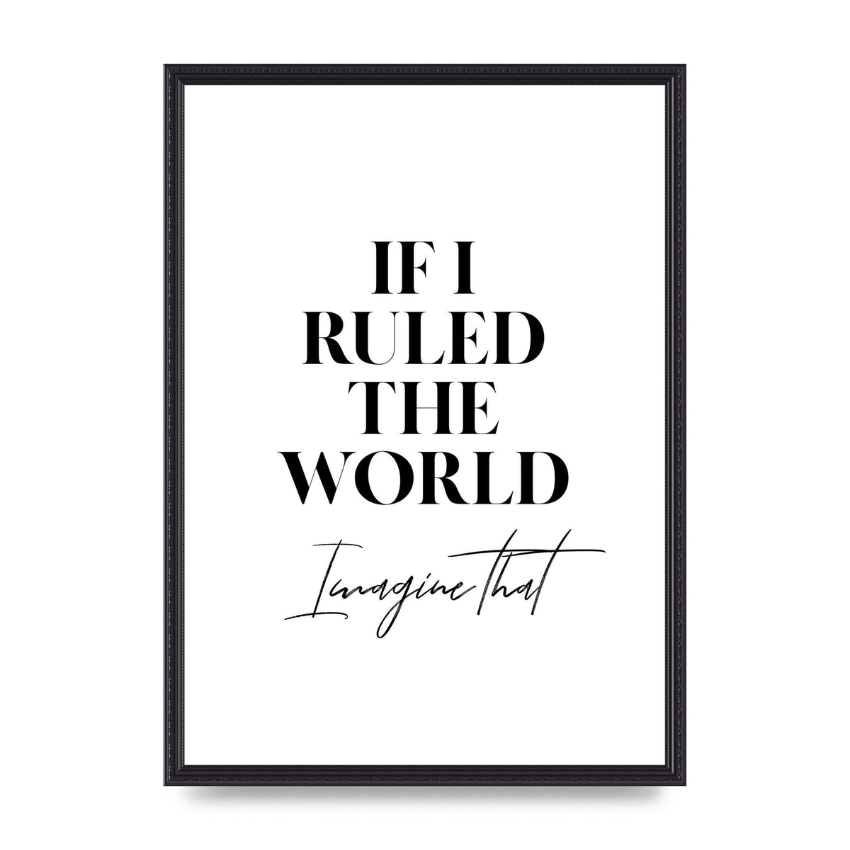 If I Ruled The World" Wall Art - A2 framed