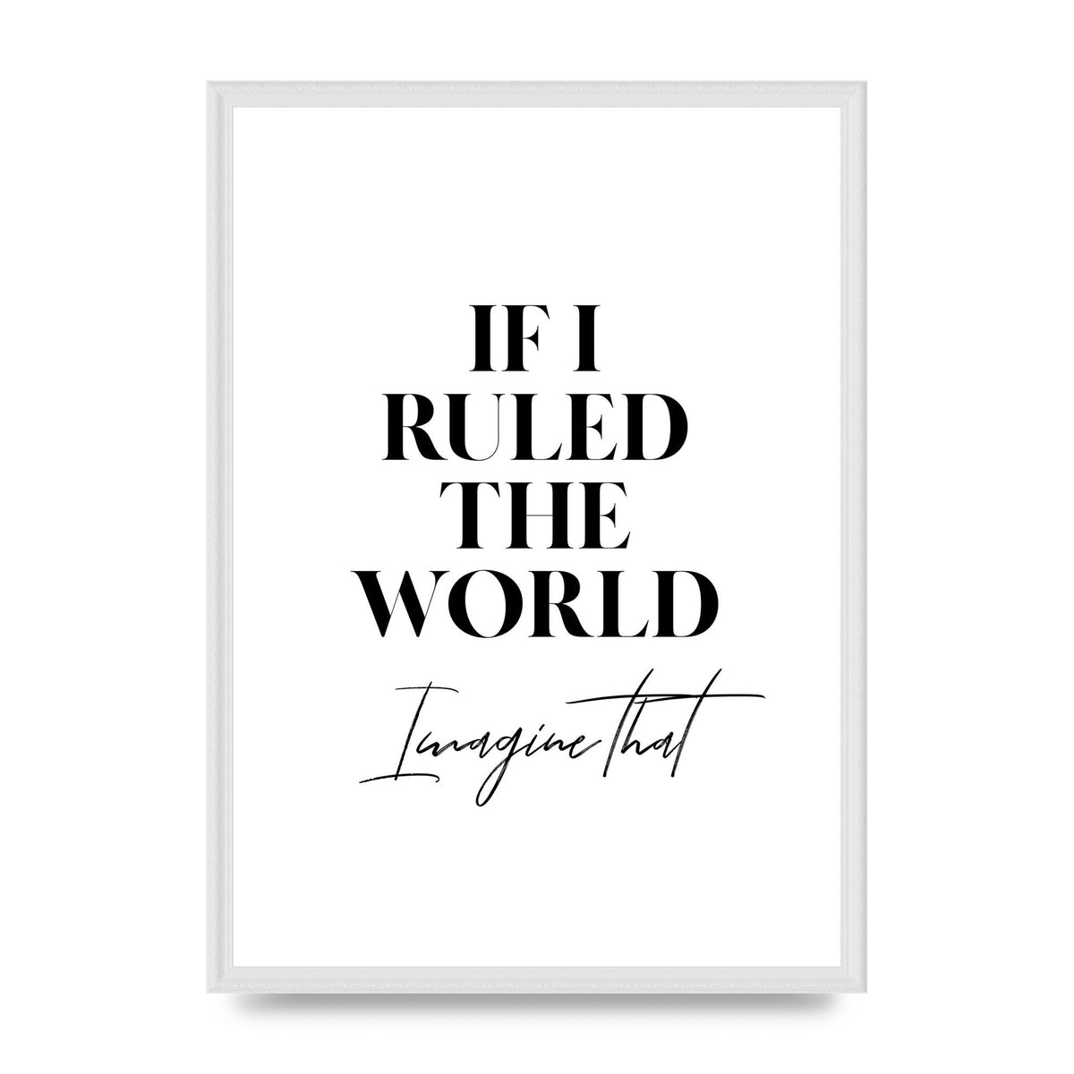 If I Ruled The World" Wall Art - A2 framed