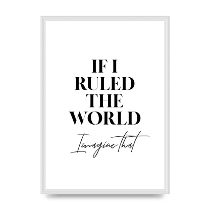 If I Ruled The World" Wall Art - A2 framed