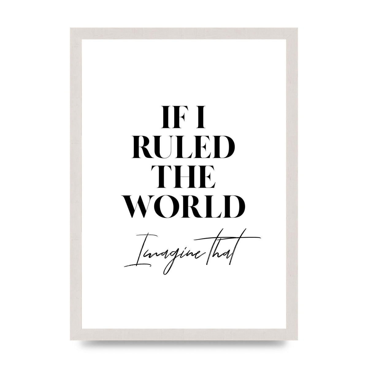 If I Ruled The World" Wall Art - A3 framed