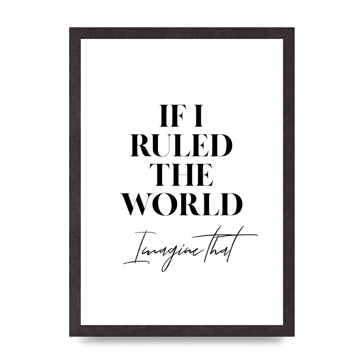 If I Ruled The World" Wall Art - A3 framed