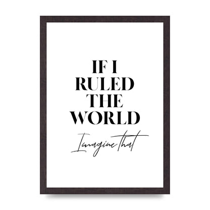 If I Ruled The World" Wall Art - A3 framed