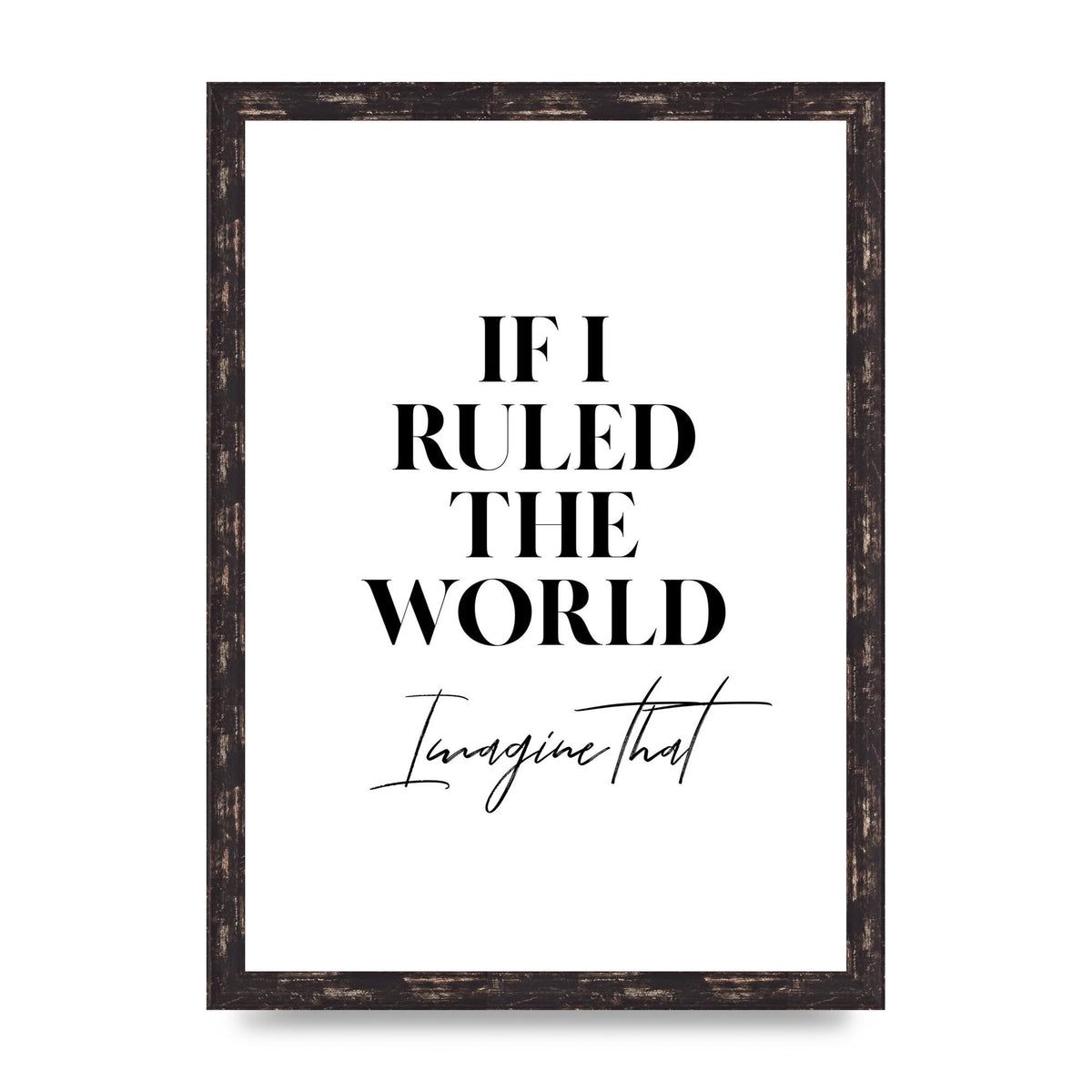 If I Ruled The World" Wall Art - A3 framed