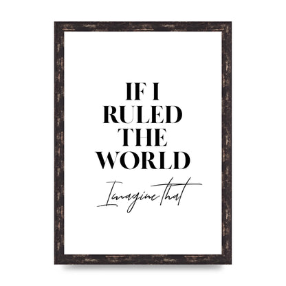 If I Ruled The World" Wall Art - A3 framed