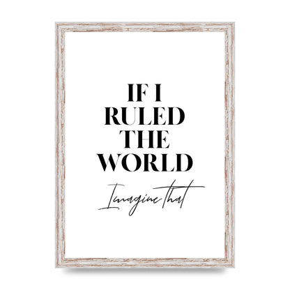 If I Ruled The World" Wall Art - A3 framed