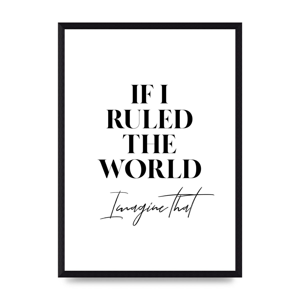 If I Ruled The World" Wall Art - A3 framed