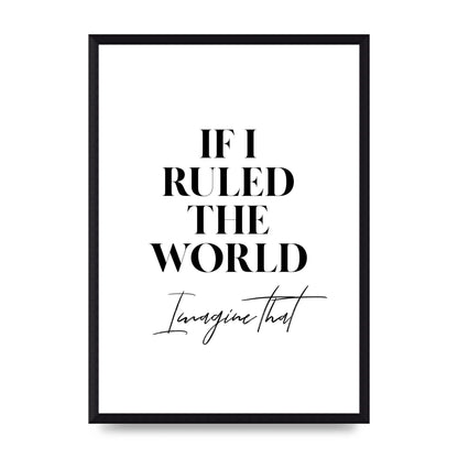 If I Ruled The World" Wall Art - A3 framed