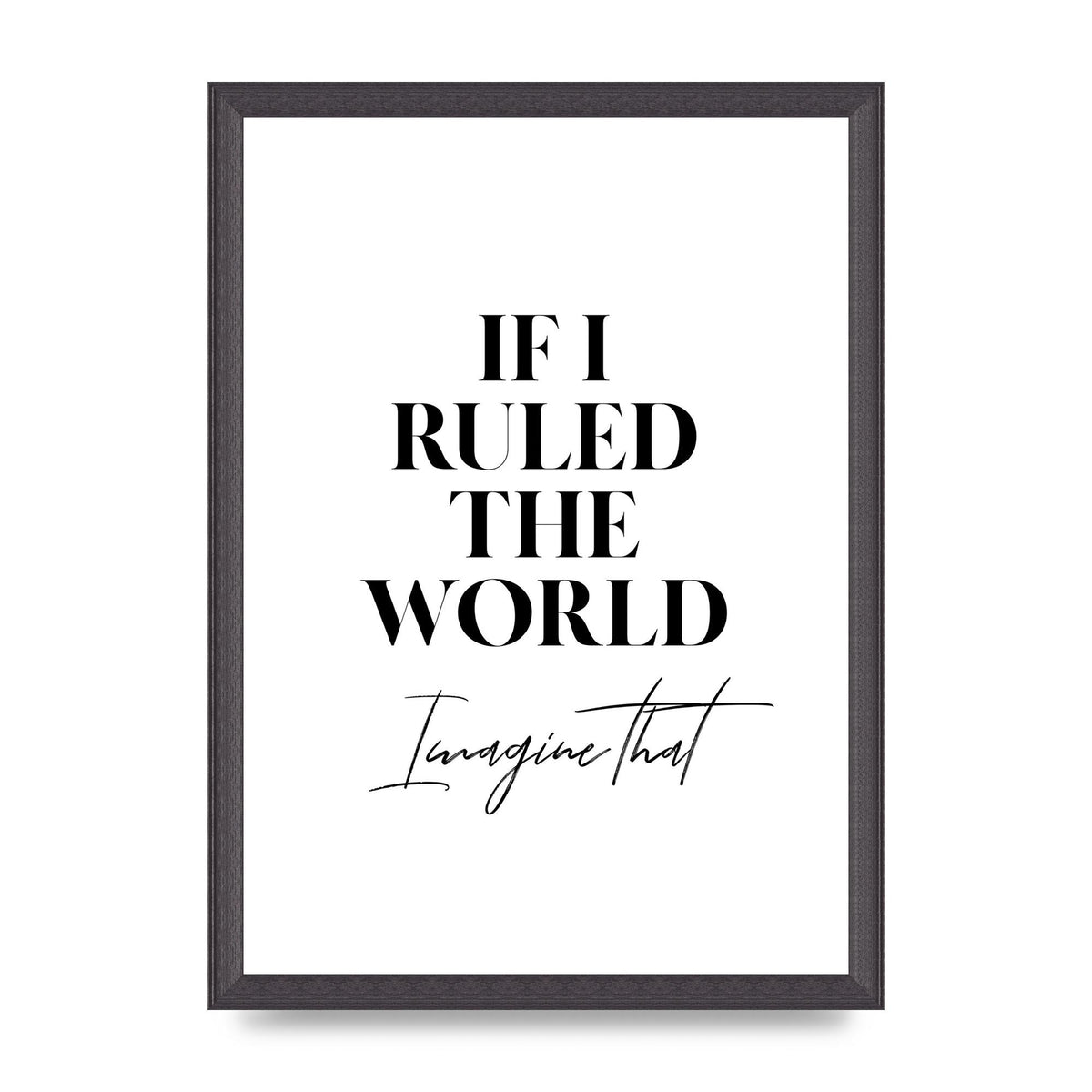 If I Ruled The World" Wall Art - A3 framed