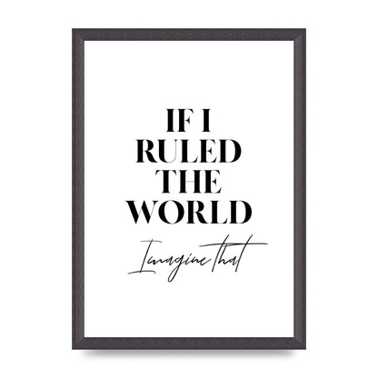 If I Ruled The World" Wall Art - A3 framed