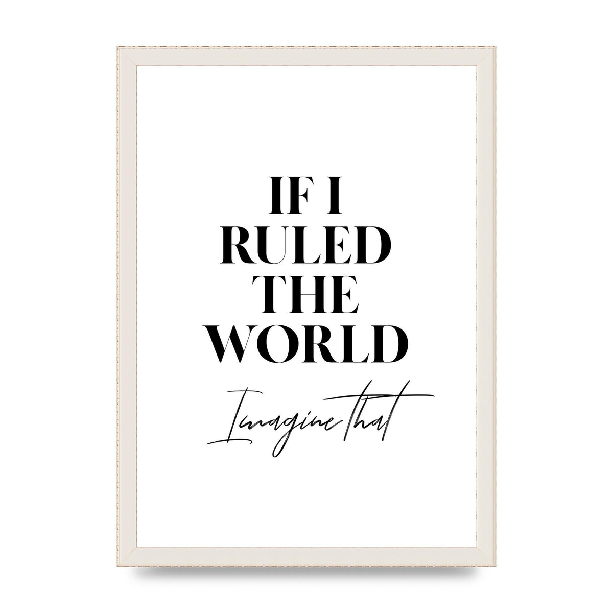 If I Ruled The World" Wall Art - A3 framed