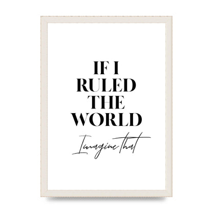 If I Ruled The World" Wall Art - A3 framed