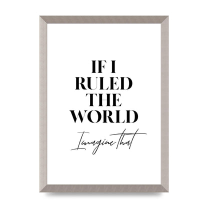 If I Ruled The World" Wall Art - A3 framed