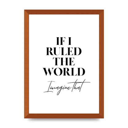 If I Ruled The World" Wall Art - A3 framed