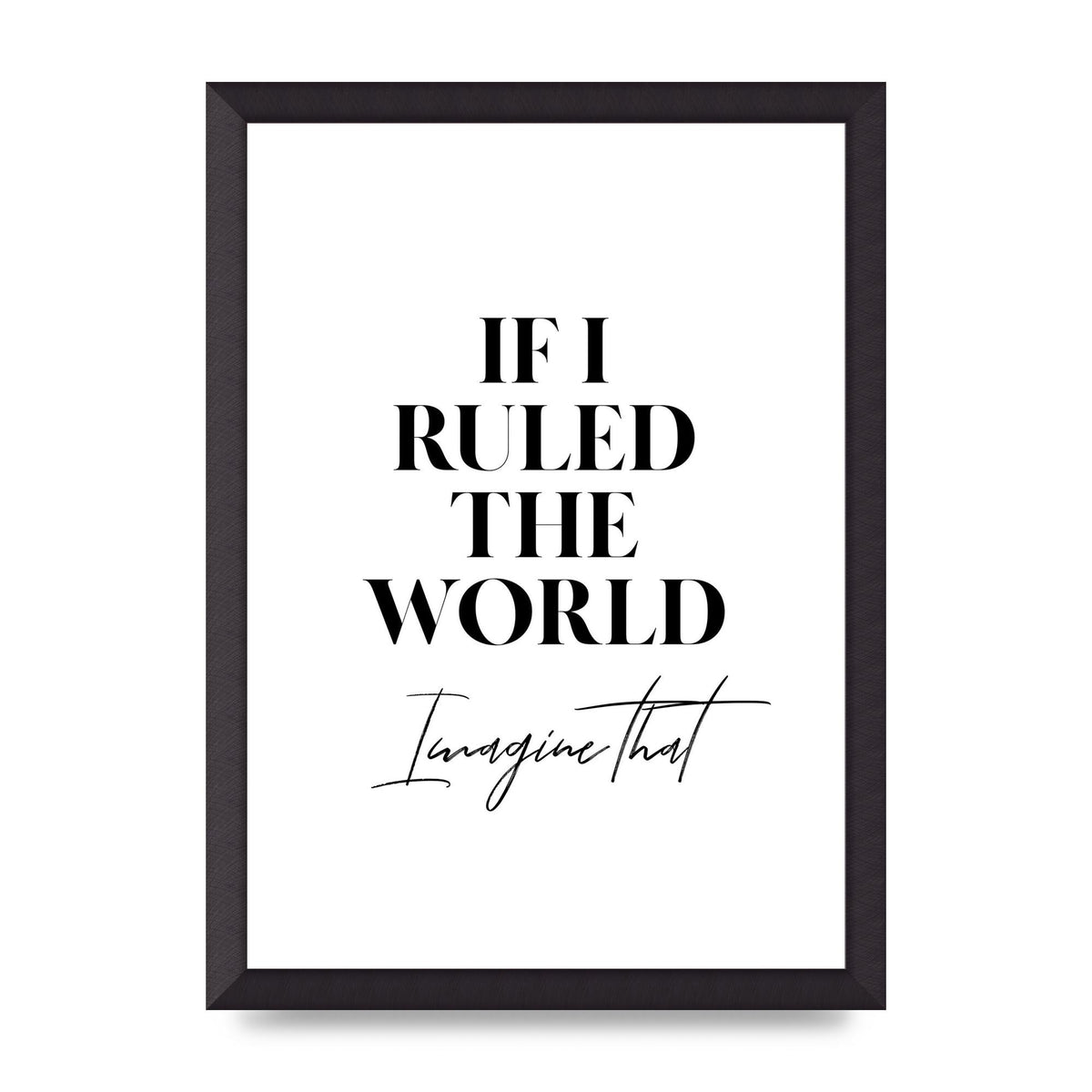 If I Ruled The World" Wall Art - A3 framed