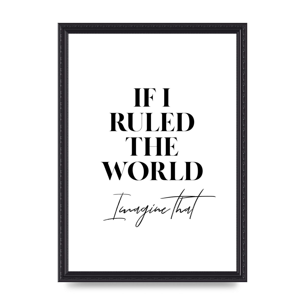 If I Ruled The World" Wall Art - A3 framed