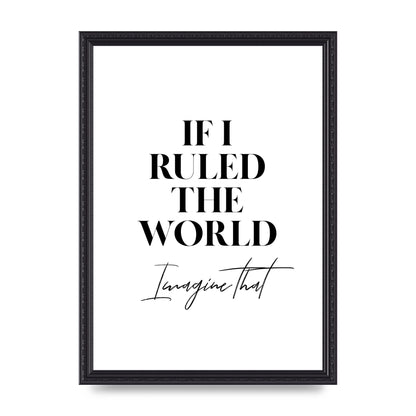 If I Ruled The World" Wall Art - A3 framed