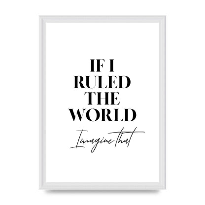 If I Ruled The World" Wall Art - A3 framed