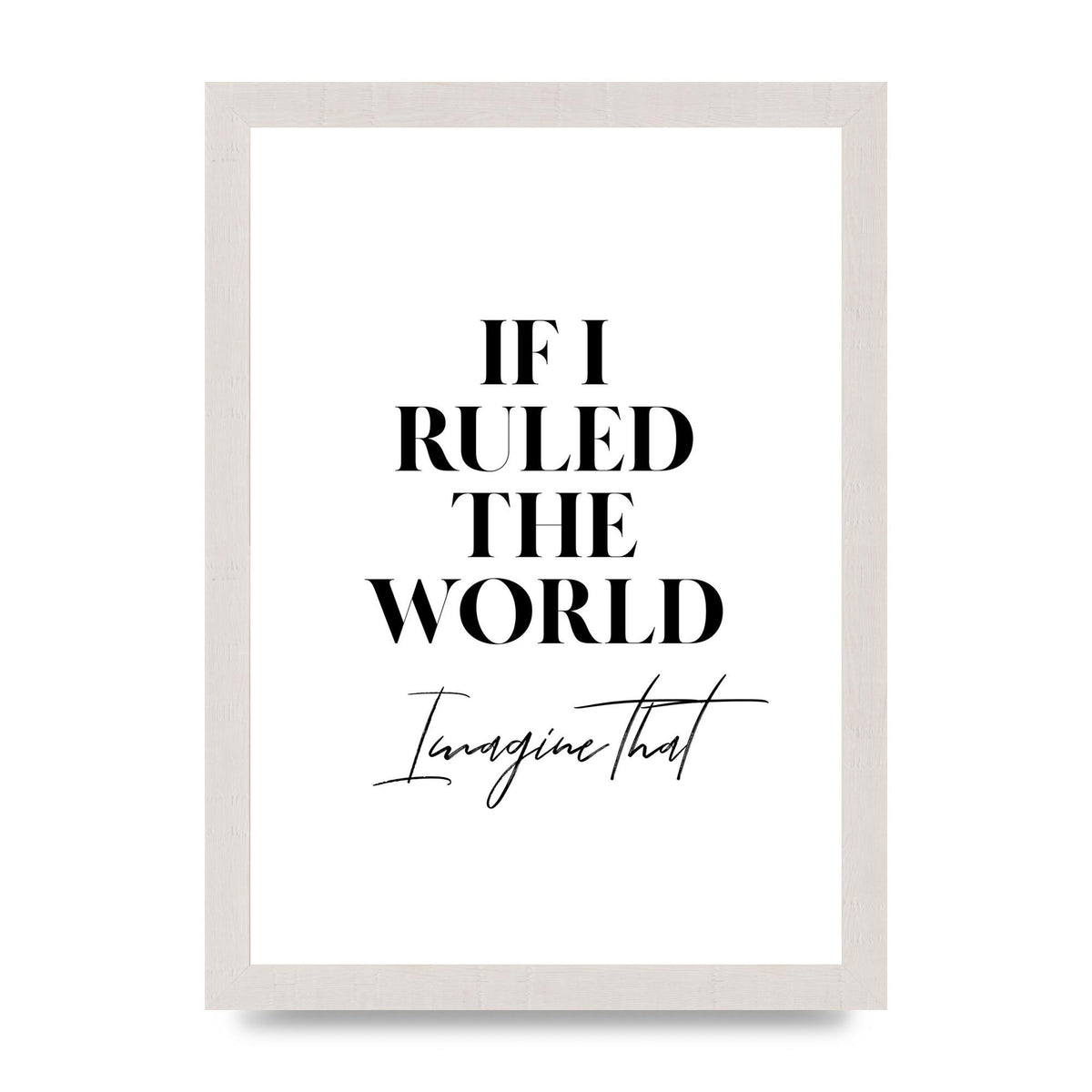 If I Ruled The World" Wall Art - A4 framed