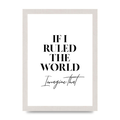 If I Ruled The World" Wall Art - A4 framed