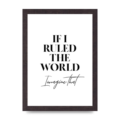 If I Ruled The World" Wall Art - A4 framed