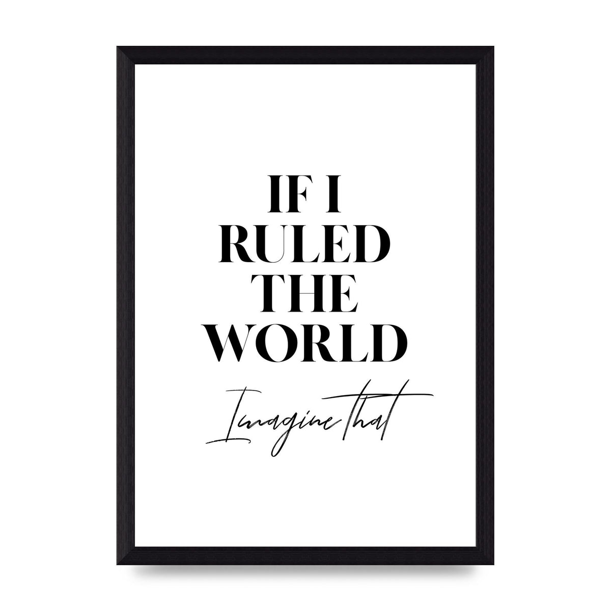 If I Ruled The World" Wall Art - A4 framed