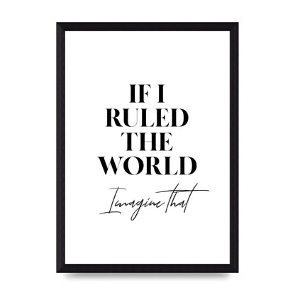 If I Ruled The World" Wall Art - A4 framed