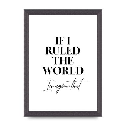 If I Ruled The World" Wall Art - A4 framed
