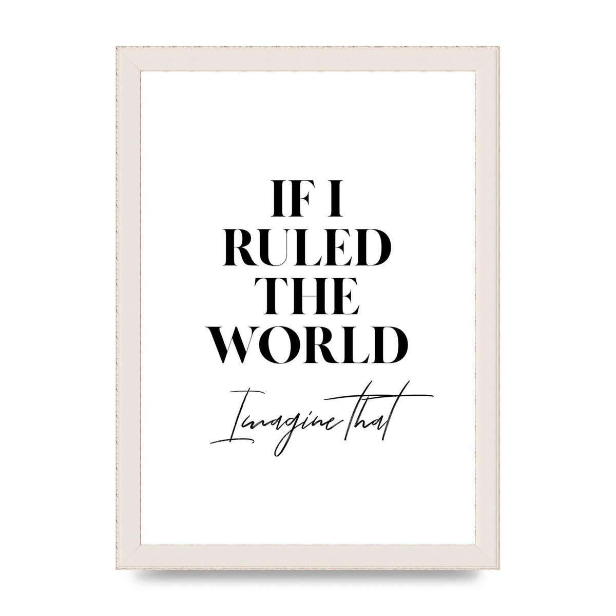 If I Ruled The World" Wall Art - A4 framed
