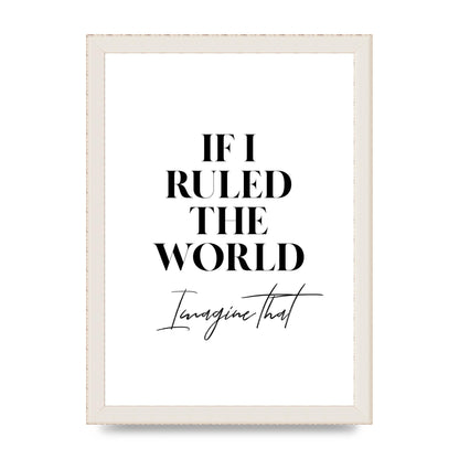 If I Ruled The World" Wall Art - A4 framed