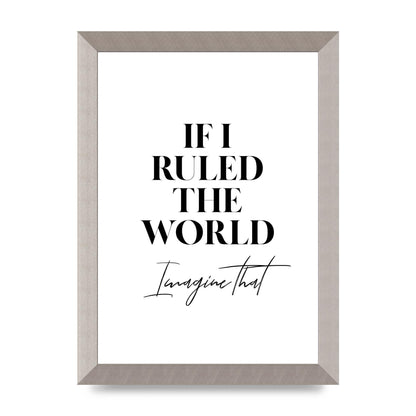 If I Ruled The World" Wall Art - A4 framed