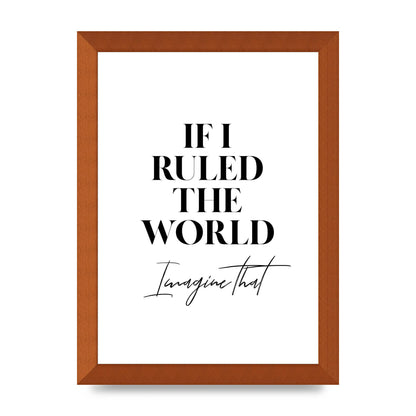 If I Ruled The World" Wall Art - A4 framed
