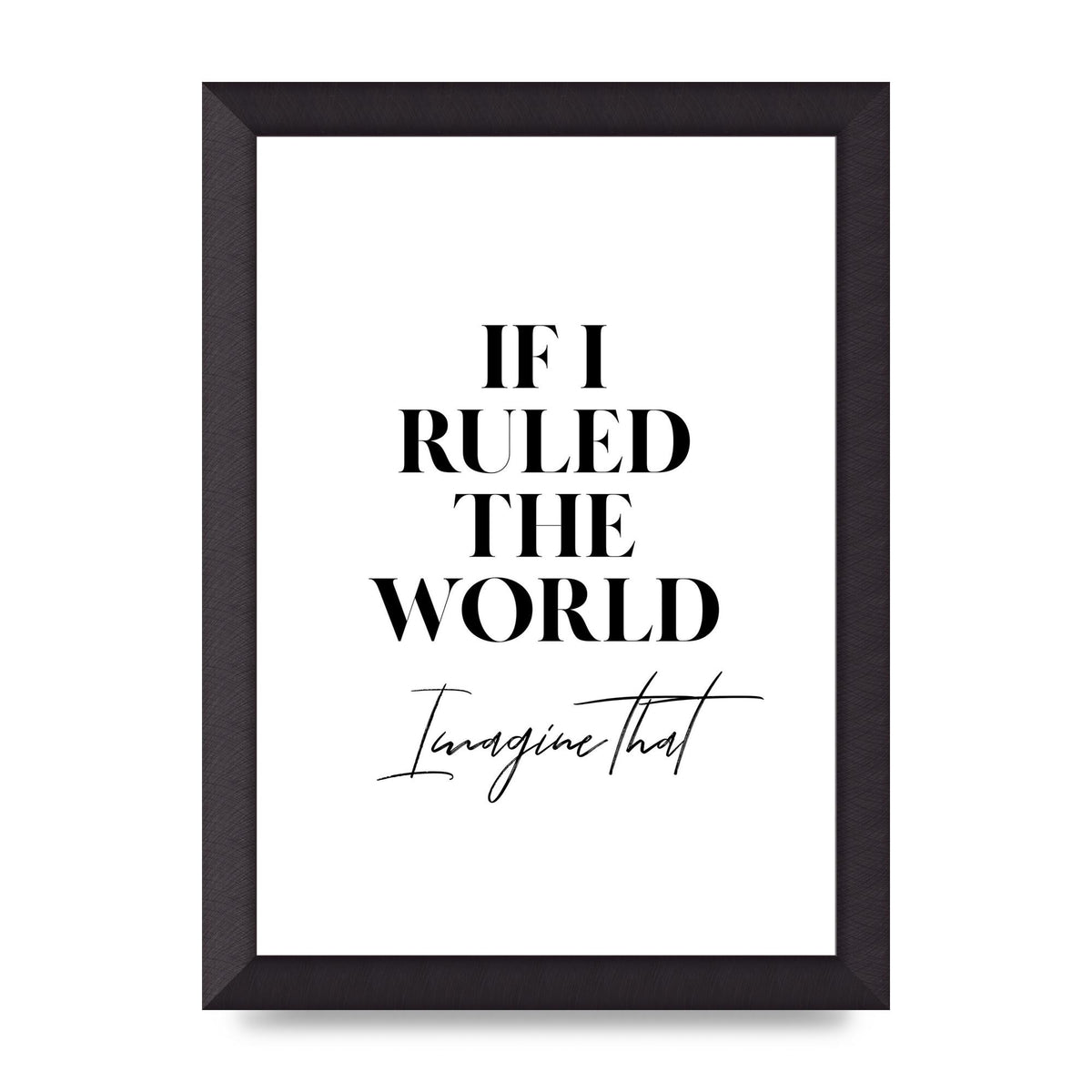 If I Ruled The World" Wall Art - A4 framed
