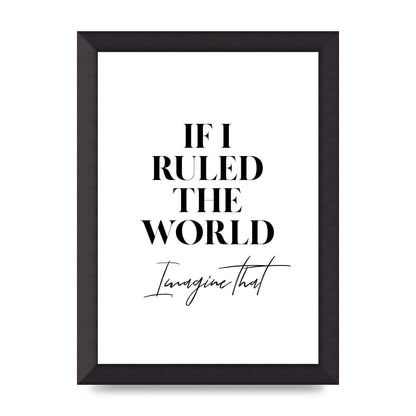 If I Ruled The World" Wall Art - A4 framed