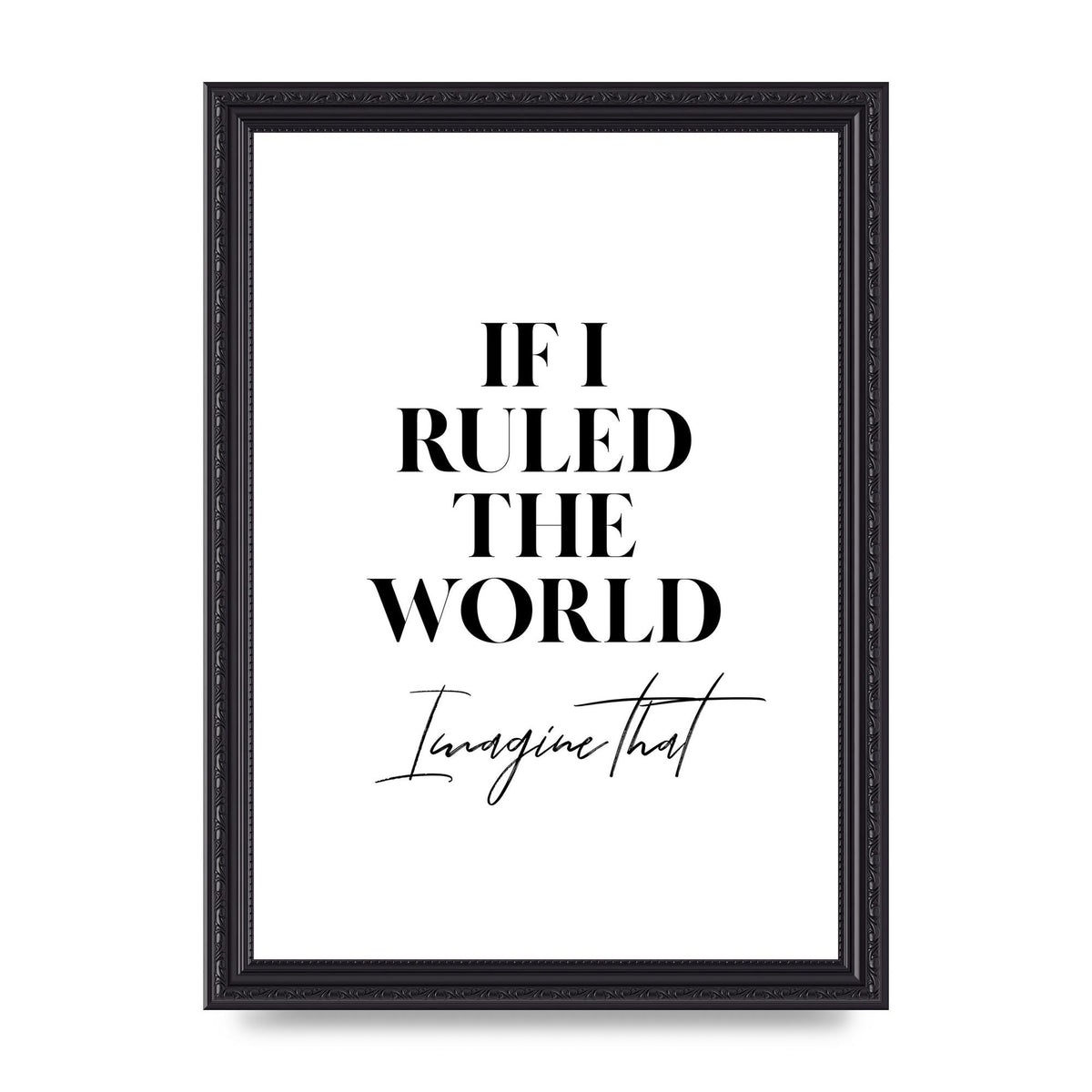 If I Ruled The World" Wall Art - A4 framed