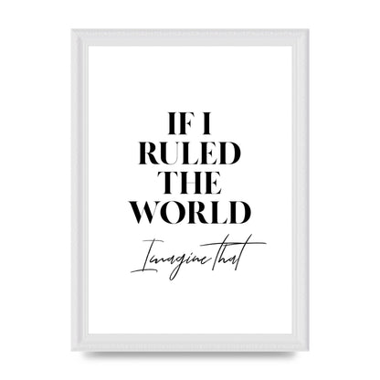 If I Ruled The World" Wall Art - A4 framed