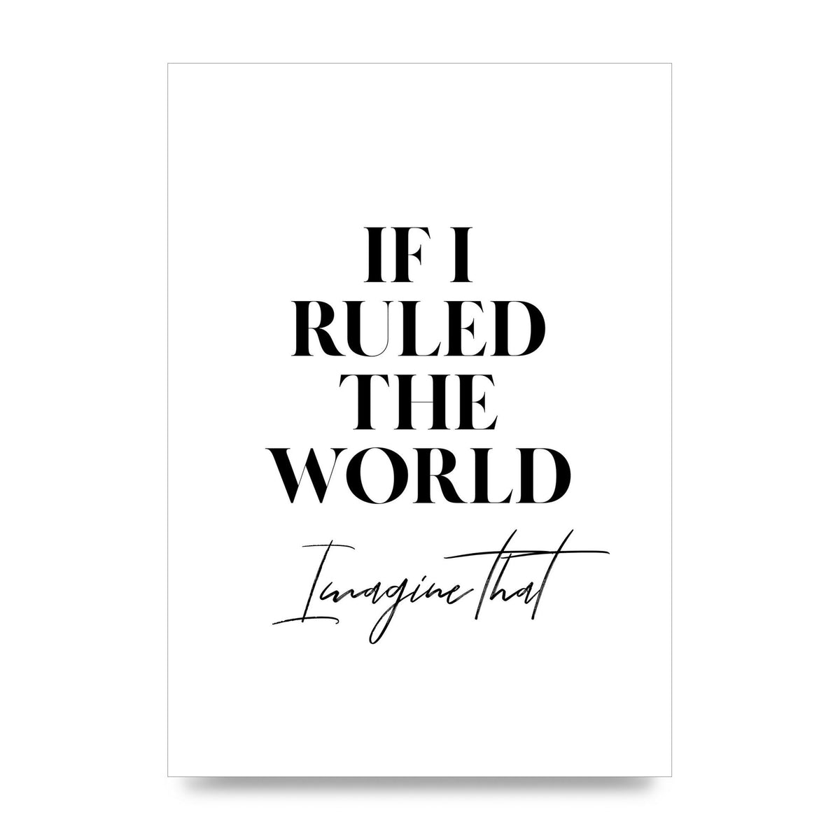 If I Ruled The World" Wall Art - unframed print