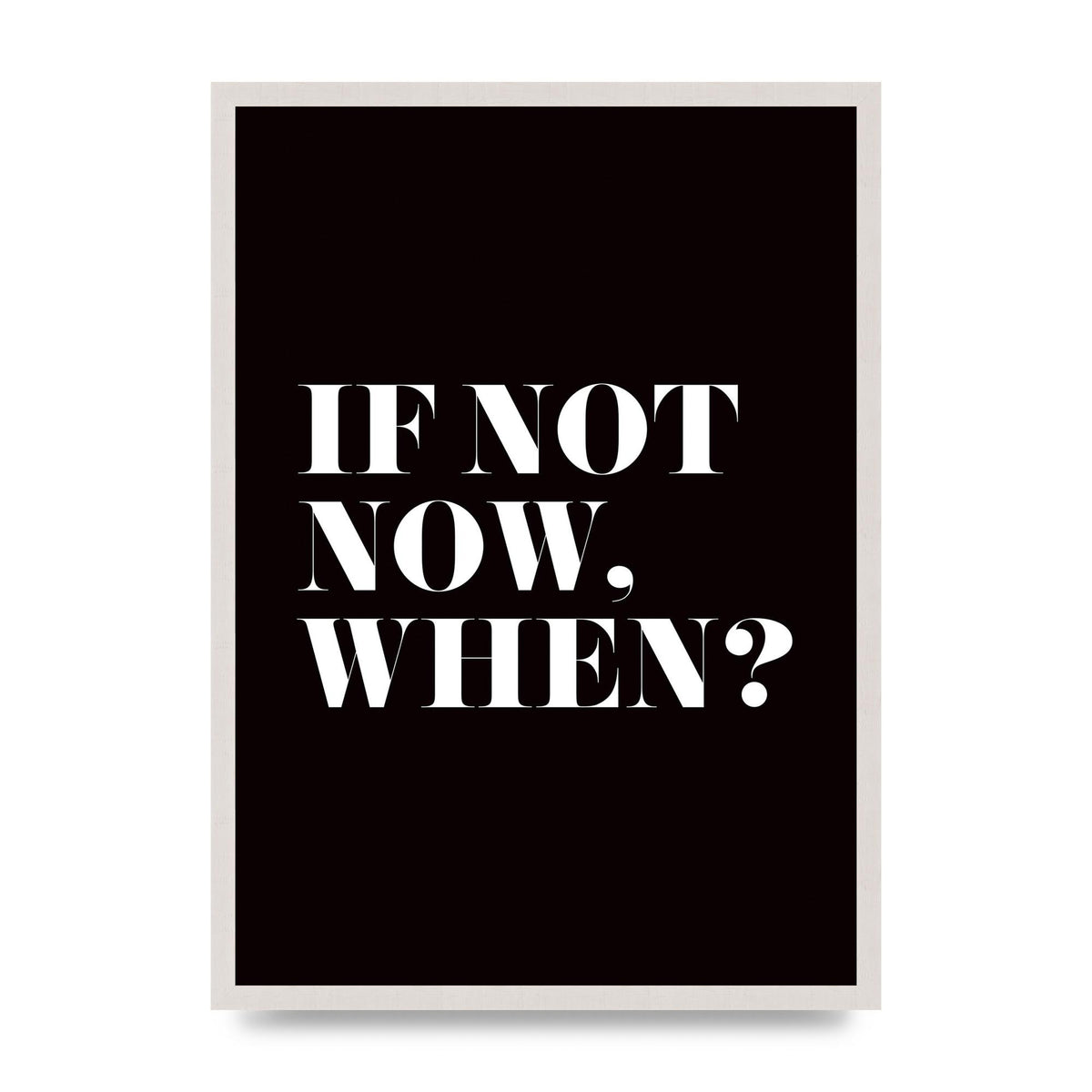If Not Now When" Art For The Home - A2 framed