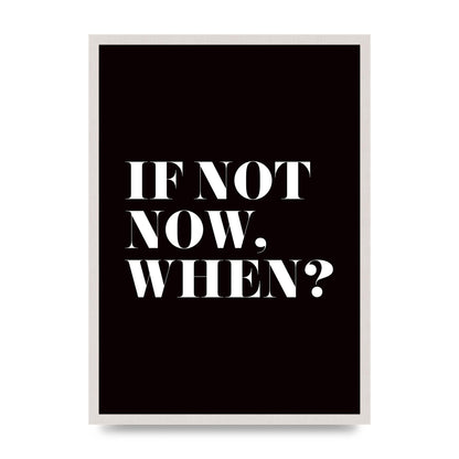 If Not Now When" Art For The Home - A2 framed