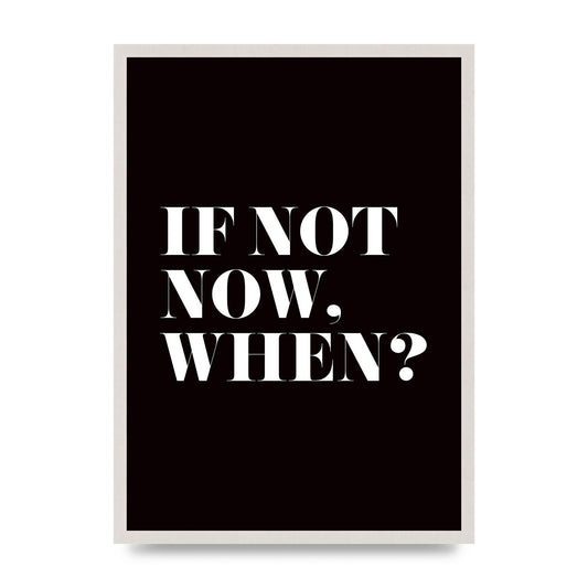 If Not Now When" Art For The Home - A2 framed