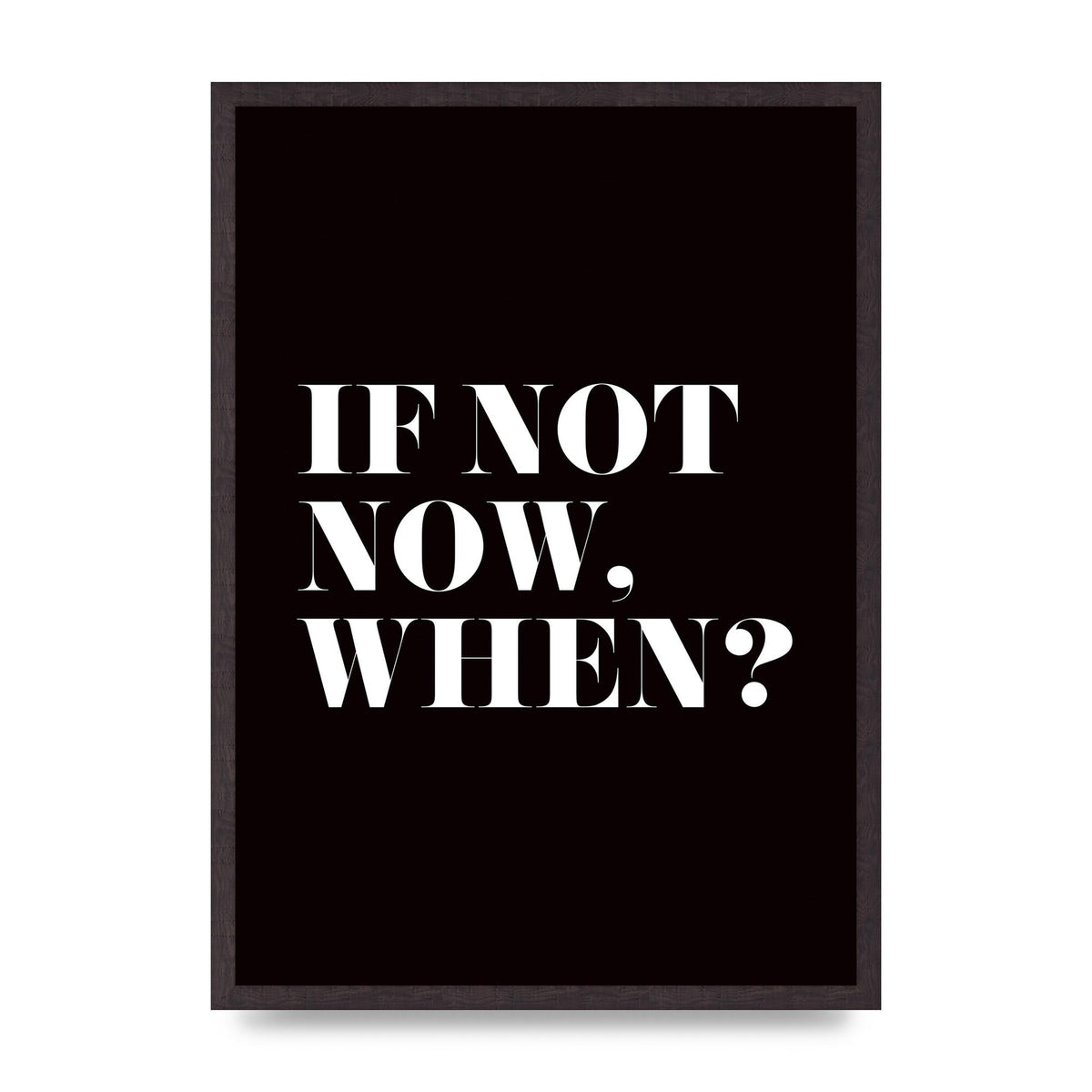 If Not Now When" Art For The Home - A2 framed