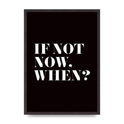 If Not Now When" Art For The Home - A2 framed