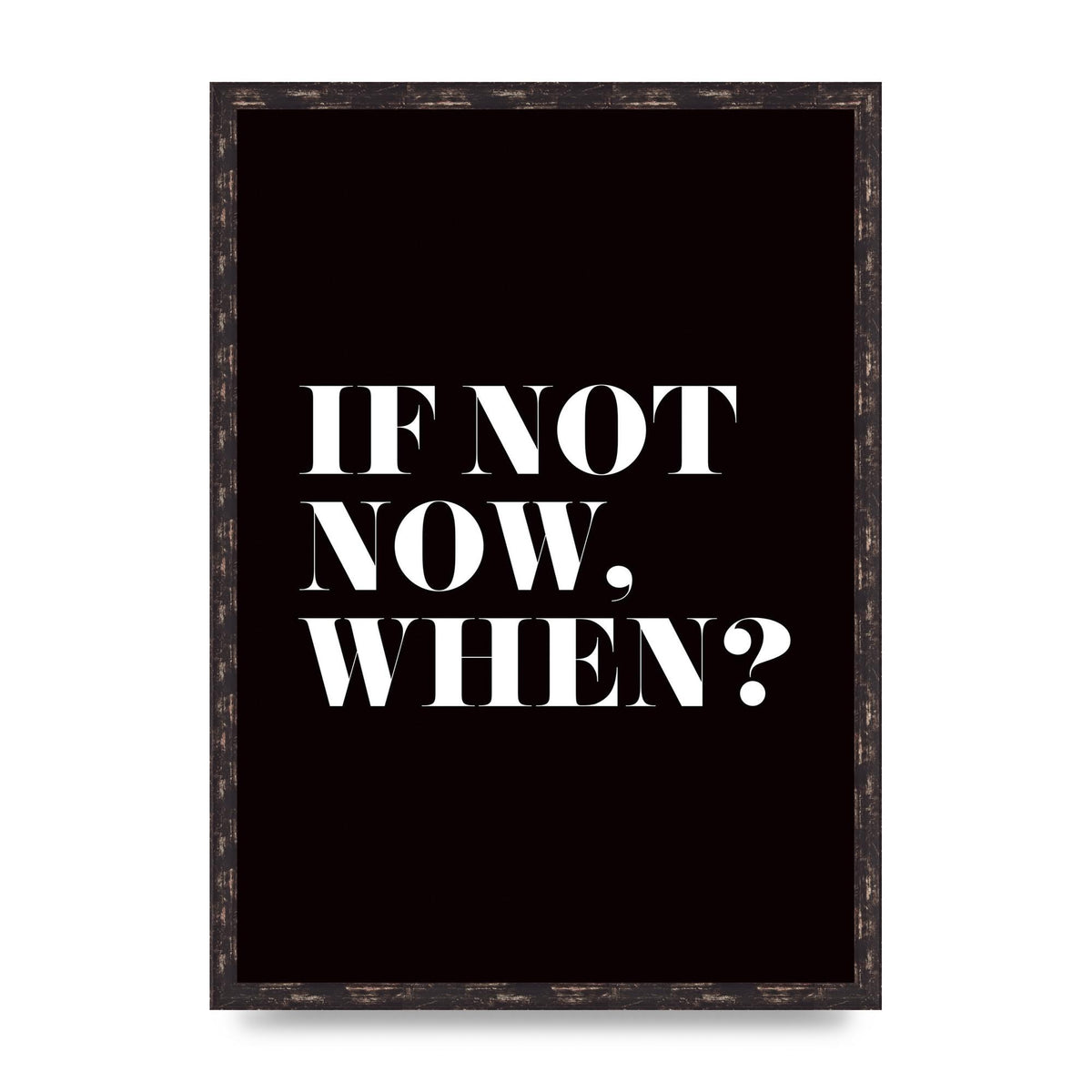 If Not Now When" Art For The Home - A2 framed