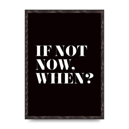 If Not Now When" Art For The Home - A2 framed