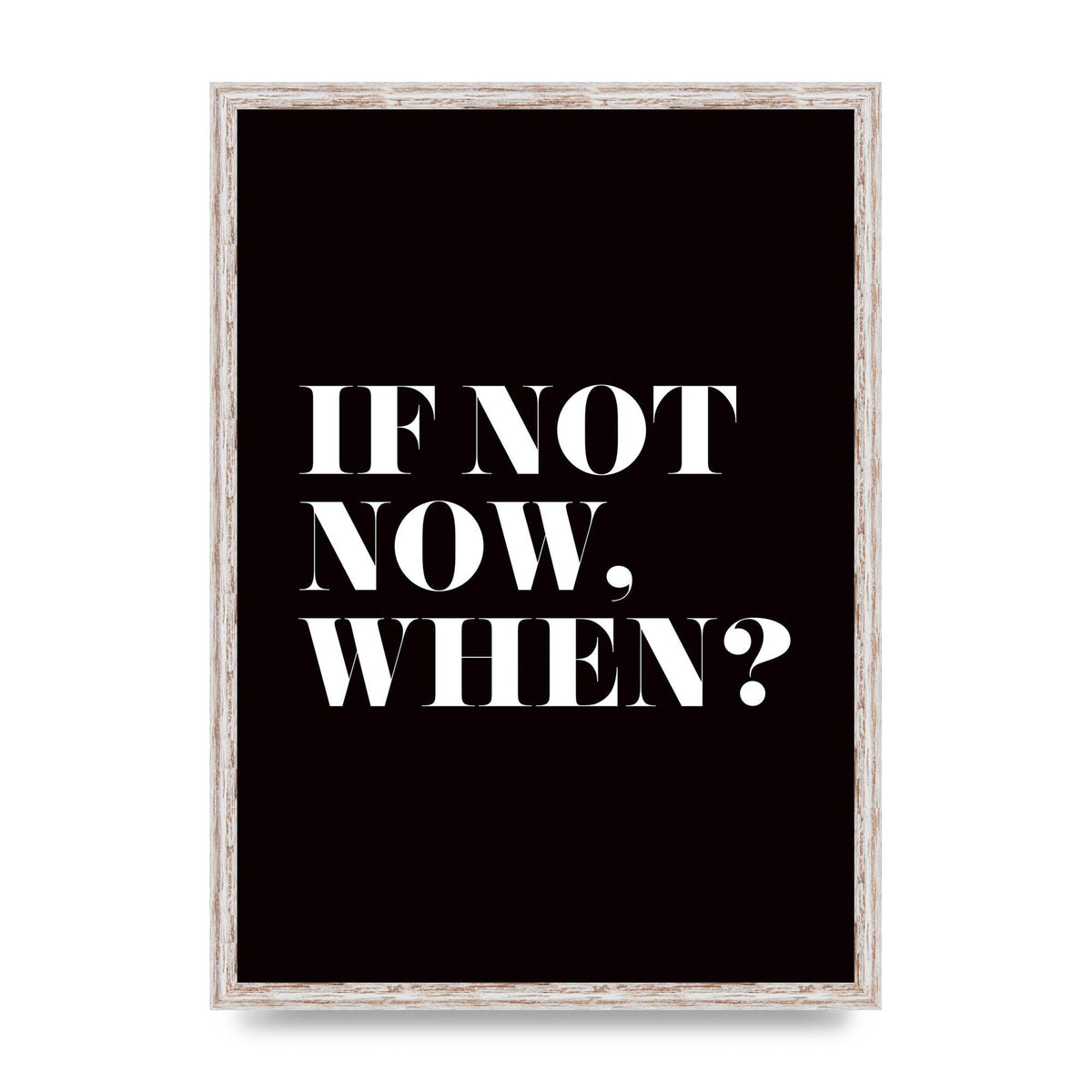 If Not Now When" Art For The Home - A2 framed