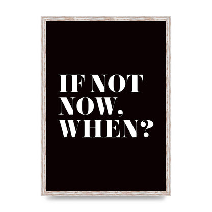 If Not Now When" Art For The Home - A2 framed