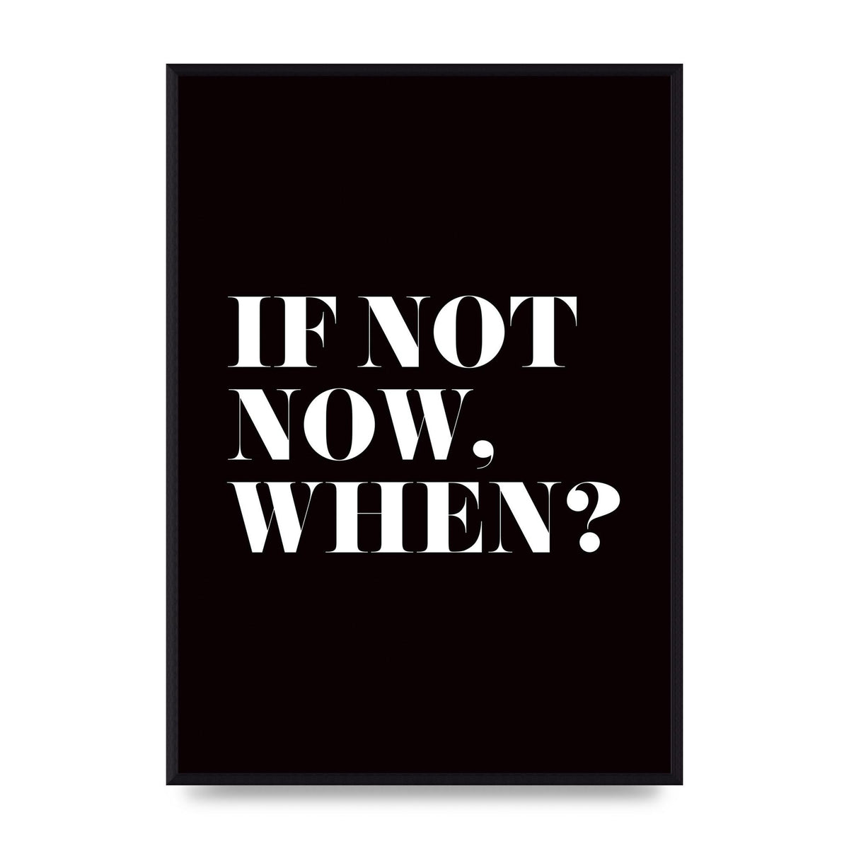 If Not Now When" Art For The Home - A2 framed