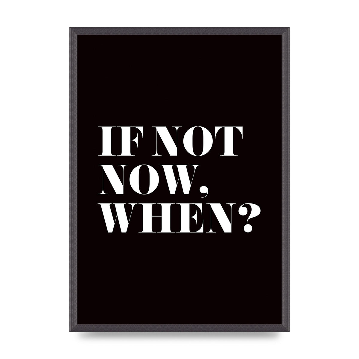 If Not Now When" Art For The Home - A2 framed